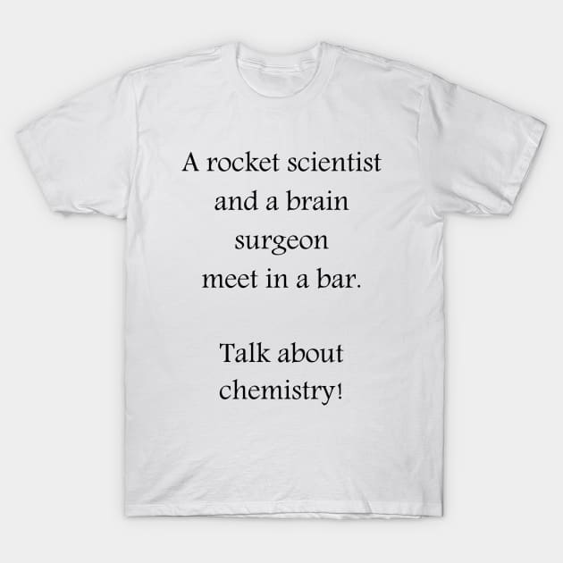 Rocket scientist brain surgeon chemistry T-Shirt by Factuality